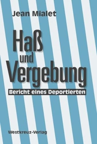 Hass und Vergebung: Bericht eines Deportierten von Westkreuz